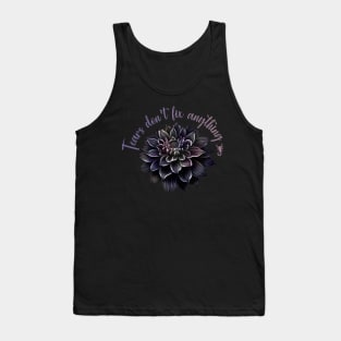 Tears Don't Fix Anything Tank Top